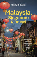 Lonely Planet Malaysia, Singapore & Brunei: Plan the Trip of a Lifetime Detailed Itineraries & Maps Insider Tips Covers 