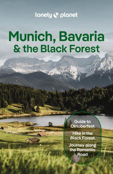 Lonely Planet Munich, Bavaria & the Black Forest: Plan the Trip of a Lifetime Detailed Itineraries & Maps Insider Tips C
