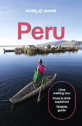 Lonely Planet Peru: Plan the Trip of a Lifetime Detailed Itineraries & Maps Insider Tips Covers Lima, Machu Picchu, the 