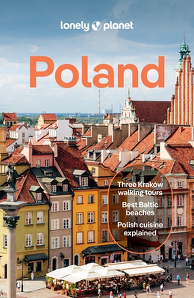 Lonely Planet Poland: Plan the Trip of a Lifetime Detailed Itineraries & Maps Insider Tips Covers Warsaw, Krakow, Gdansk