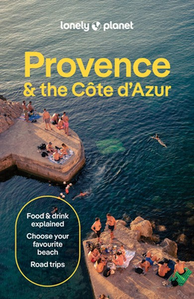 Lonely Planet Provence & the Cote d'Azur: Plan the Trip of a Lifetime Detailed Itineraries & Maps Insider Tips Covers Co