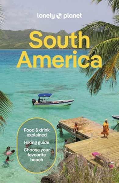 Lonely Planet South America: Plan the Trip of a Lifetime Detailed Itineraries & Maps Insider Tips Covers Brazil, Argenti