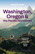 Lonely Planet Washington, Oregon & the Pacific Northwest: Plan the Trip of a Lifetime Detailed Itineraries & Maps Inside
