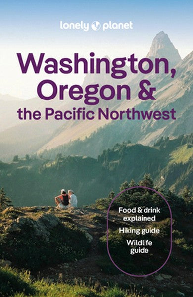 Lonely Planet Washington, Oregon & the Pacific Northwest: Plan the Trip of a Lifetime Detailed Itineraries & Maps Inside