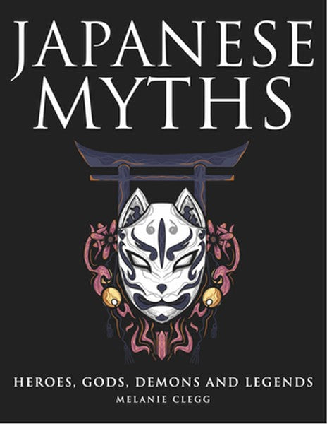 Japanese Myths: Heroes, Gods, Demons and Legends