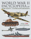 World War II Encyclopedia of Aircraft, Tanks & Warships: Over 1200 Illustrations