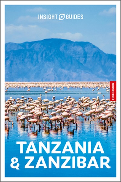 Insight Guides Tanzania and Zanzibar: Travel Guide with eBook: 2026-2027 Culture & Society Stunning Photos Expert Advice