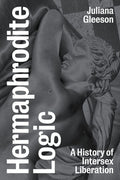 Hermaphrodite Logic: A History of Intersex Liberation