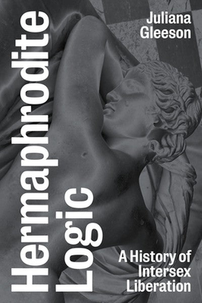 Hermaphrodite Logic: A History of Intersex Liberation