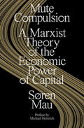 Mute Compulsion: A Marxist Theory of the Economic Power of Capital