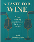 A Taste for Wine: A New Tasting Masterclass for Wine Lovers