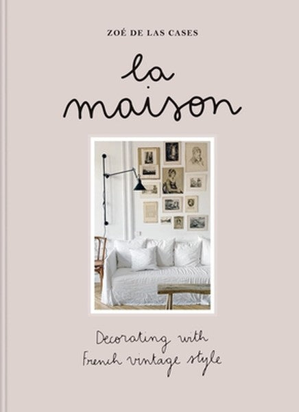 Zoé de Las Cases La Maison: Decorating with French Vintage Style