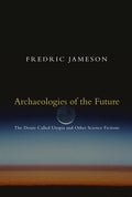 Archaeologies of the Future: The Desire Called Utopia and Other Science Fictions