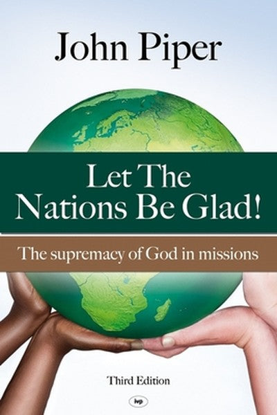 Let the Nations be Glad: The Supremacy Of God In Missions