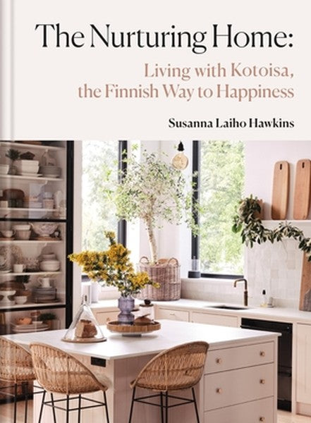 The Nurturing Home: Living with Kotoisa, the Finnish Way to Happiness