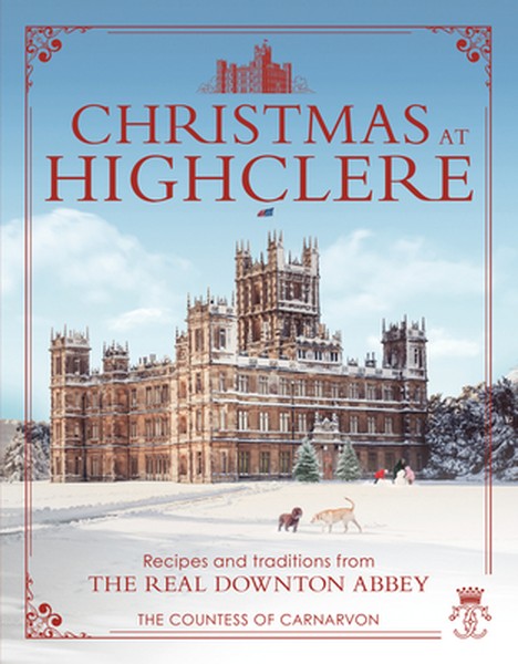 Christmas at Highclere: Recipes and Traditions from the Real Downton Abbey