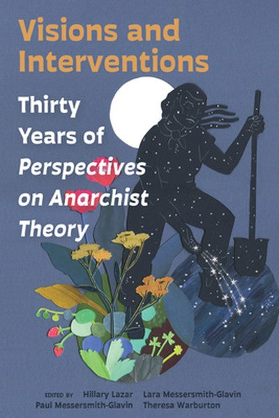 Visions and Interventions: Thirty Years of Perspectives on Anarchist Theory