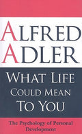 What Life Could Mean to You: The Psychology of Personal Development