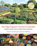 No Dig Organic Home & Garden: Grow, Cook, Use, and Store Your Harvest