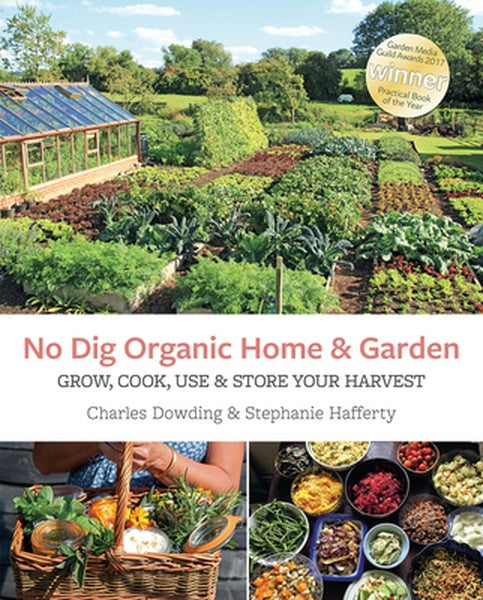 No Dig Organic Home & Garden: Grow, Cook, Use, and Store Your Harvest