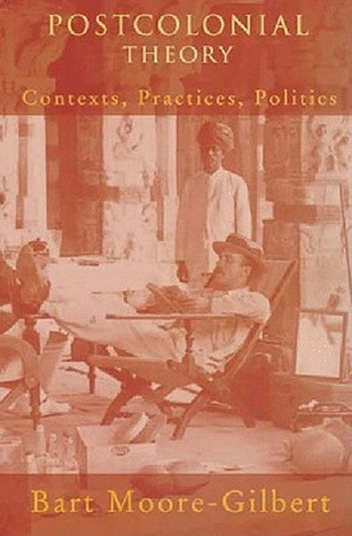 Postcolonial Theory: Contexts, Practices, Politics