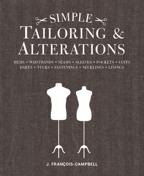 Simple Tailoring & Alterations: Hems - Waistbands - Seams - Sleeves - Pockets - Cuffs - Darts - Tucks - Fastenings - Nec