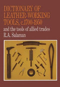 Dictionary of Leather-Working Tools, C.1700-1950 and the Tools of Allied Trades