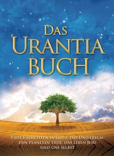 Das Urantia Buch / The Urantia Book: Tiefe Einsichten in Gott, Das Universum, Den Planeten Erde, Das Leben Jesu Und Uns 