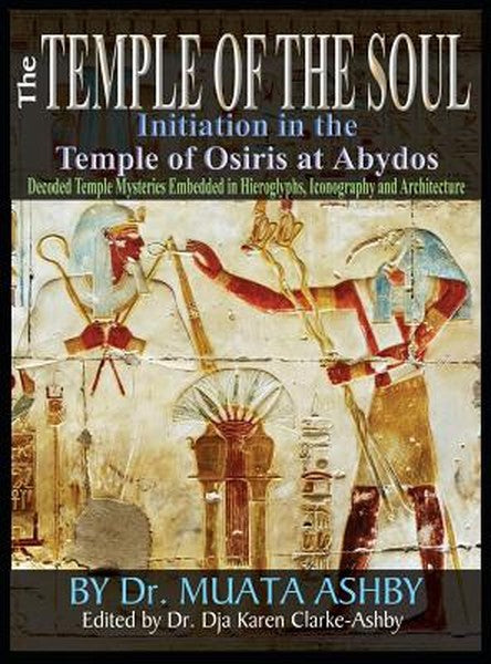 Temple of the Soul Initiation Philosophy in the Temple of Osiris at Abydos: Decoded Temple Mysteries Translations of Tem