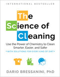 The Science of Cleaning: Use the Power of Chemistry to Clean Smarter, Easier, and Safer-With Solutions for Every Kind of