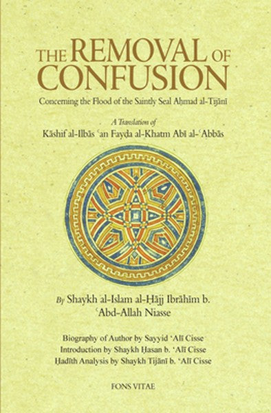 The Removal of Confusion Concerning the Flood of the Saintly Seal Ahmad Al-Tijani: A Translation of Kashif Al-Ilbas an F