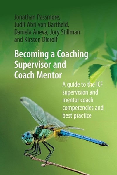 Becoming a Coaching Supervisor and Coach Mentor: A Guide to the ICF Supervision and Mentor Coach Competencies and Best P