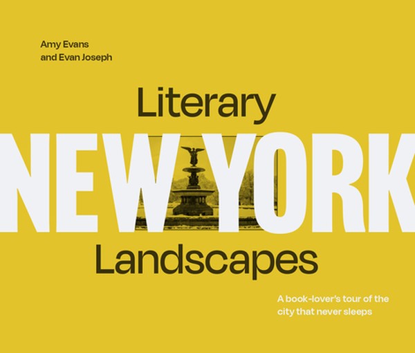 Literary Landscapes: New York: A Book-Lover's Tour of the City That Never Sleeps