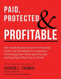 Paid, Protected & Profitable: The Small Business Owner's Practical Guide and Workbook to Contracts, Protecting Your Work