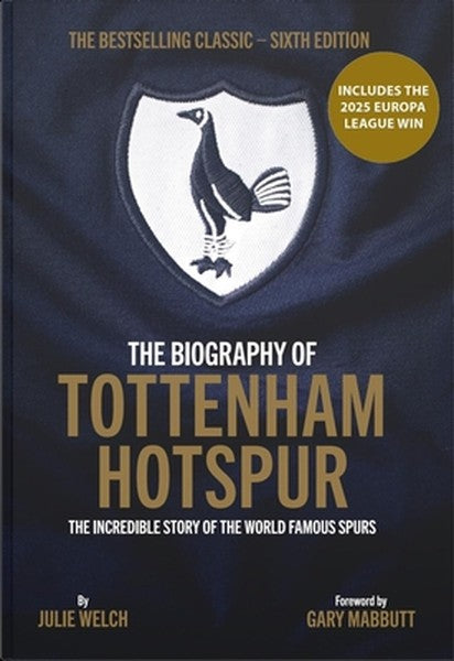 The Biography of Tottenham Hotspur: The Incredible Story of the World Famous Spurs