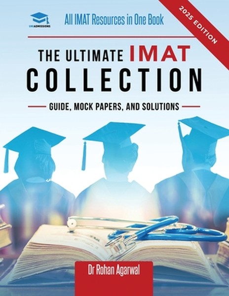 The Ultimate IMAT Collection: New Edition, all IMAT resources in one book: Guide, Mock Papers, and Solutions for the IMA