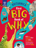 Britannica's First Big Book of Why: Why Can't Penguins Fly? Why Do We Brush Our Teeth? Why Does Popcorn Pop? the Ultimat
