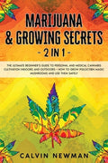 Marijuana and Growing Secrets - 2 in 1: The Ultimate Beginner's Guide to Personal and Medical Cannabis Cultivation Indoo