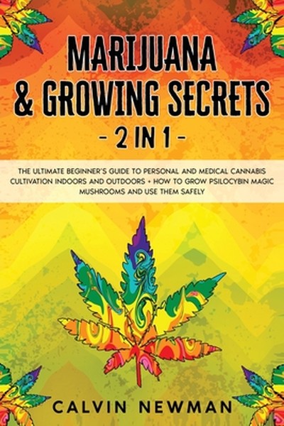 Marijuana and Growing Secrets - 2 in 1: The Ultimate Beginner's Guide to Personal and Medical Cannabis Cultivation Indoo