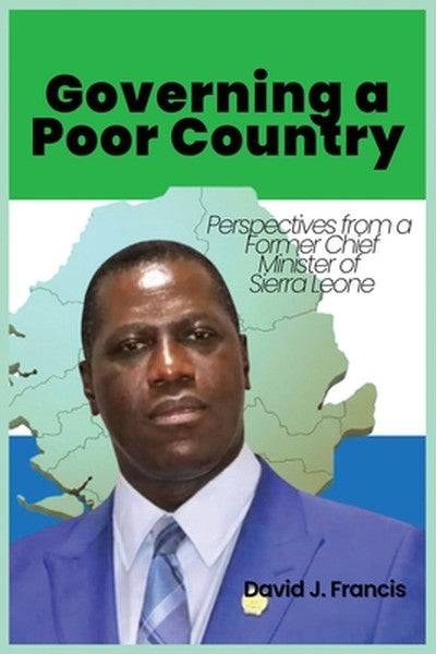 Governing a Poor Country: Perspectives from a Former Chief Minister of Sierra Leone