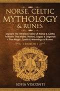 Norse, Celtic Mythology & Runes: Explore The Timeless Tales Of Norse & Celtic Folklore, The Myths, History, Sagas & Lege