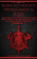Norse Mythology, Vikings, Magic & Runes: Stories, Legends & Timeless Tales From Norse & Viking Folklore + A Guide To The