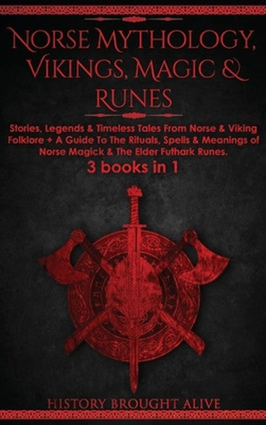 Norse Mythology, Vikings, Magic & Runes: Stories, Legends & Timeless Tales From Norse & Viking Folklore + A Guide To The