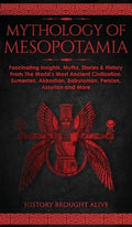 Mythology of Mesopotamia: Fascinating Insights, Myths, Stories & History From The World's Most Ancient Civilization. Sum