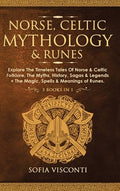 Norse, Celtic Mythology & Runes: Explore The Timeless Tales Of Norse & Celtic Folklore, The Myths, History, Sagas & Lege