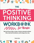 The Positive Thinking Workbook for Women: Real and Proven Ways to Keep a Positive Attitude No Matter What, Build Self-Co