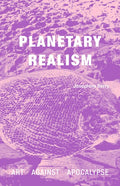 Planetary Realism: Art Against Apocalypse