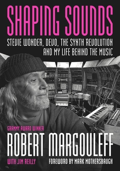 Shaping Sounds: Stevie Wonder, Devo, the Synth Revolution, and My Life Behind the Music
