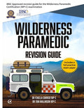 Wilderness Paramedic Revision Guide: IBSC approved revision guide for the Wilderness Paramedic Certification (WP-C) exam