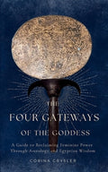 The Four Gateways of the Goddess: A Guide to Reclaiming Feminine Power Through Astrology and Egyptian Wisdom